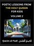 Poetic Lessons from the Holy Quran for Kids (Part 2)- The Whispers of the Divine Rhyme A Collection of Quranic Verses in Verse Religion Morality Poetry Philosophy and Spiritualism and Poetic Reflections from the Islam