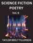 Science Fiction Poetry (Volume 6)- SciFi Fantasy and Speculative Poetry Discover Chronicles of the Sci-fi Stellar Verse Echoes of the Void and Nebula Narrative Anthology