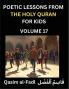 Poetic Lessons from the Holy Quran for Kids (Part 17)- The Whispers of the Divine Rhyme A Collection of Quranic Verses in Verse Religion Morality Poetry Philosophy and Spiritualism and Poetic Reflections from the Islam
