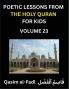 Poetic Lessons from the Holy Quran for Kids (Part 23)- The Whispers of the Divine Rhyme A Collection of Quranic Verses in Verse Religion Morality Poetry Philosophy and Spiritualism and Poetic Reflections from the Islam