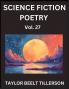 Science Fiction Poetry (Volume 27)- SciFi Fantasy and Speculative Poetry Discover Chronicles of the Sci-fi Stellar Verse Echoes of the Void and Nebula Narrative Anthology