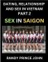 Dating Relationship and Sex in Vietnam (Part 2)- Sex in Saigon Unveiling Desire Taboos and Modern Intimacy in Ho Chi Minh City Beyond the Massage Parlor Sex Culture and Health in Contemporary HCMC SEA's Financial Heart Intimacy Identity and th