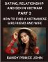 Dating Relationship and Sex in Vietnam (Part 3)- How to find a Vietnamese Girlfriend and Wife Love and Marriage in Vietnam Traditions Challenges and Triumphs From Courtship to Commitment The Vietnamese Path to Love and Lifelong Partnership
