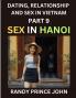 Dating Relationship and Sex in Vietnam (Part 9)- Sex in Hanoi Love and Intimacy in Hanoi's Heart The Art of Sexual and Emotional Connection in Vietnamese Culture