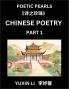 Chinese Poetry (Part 1)- Learn New Mandarin Chinese Poems with Simplified Characters and English Interpretations Easy Lessons for Beginners to Understand China's Language and Culture