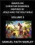 Essays on Christian Romance Inspired by Jesus and The Holy Bible (Part 3)- Building Relationships Love's Redemption Whispers of Eden Stories Written from Scripture Eternal Love Kindled by the God & Holy Spirit A Harmony of Faith and Devotion