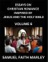 Essays on Christian Romance Inspired by Jesus and The Holy Bible (Part 6)- Building Relationships Love's Redemption Whispers of Eden Stories Written from Scripture Eternal Love Kindled by the God & Holy Spirit A Harmony of Faith and Devotion