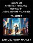 Essays on Christian Romance Inspired by Jesus and The Holy Bible (Part 9)- Building Relationships Love's Redemption Whispers of Eden Stories Written from Scripture Eternal Love Kindled by the God & Holy Spirit A Harmony of Faith and Devotion