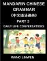 Mandarin Chinese Grammar (Part 3)- Chinese Grammar in Action Start Speaking Everyday Sentences Master Daily Life Conversations with Confidence Speak Chinese Naturally from Basics to Fluent Sentences
