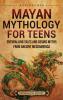 Mayan Mythology for Teens