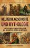 Keltische Geschichte und Mythologie