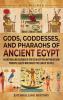 Gods Goddesses and Pharaohs of Ancient Egypt