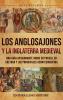 Los anglosajones y la Inglaterra medieval