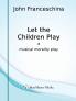 Let the Children Play - A Musical Morality Play