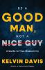 Be a Good Man Not a Nice Guy