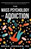The Mass Psychology of Addiction