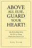 Above All Else Guard Your Heart!