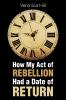 How My Act of Rebellion Had a Date of Return
