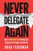 Never Delegate Again