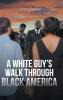 A WHITE GUY'S WALK THROUGH BLACK AMERICA
