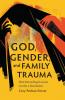 God Gender and Family Trauma