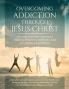 Overcoming Addiction Through Jesus Christ (Second Edition)