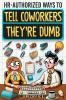 HR-Authorized Ways to Tell Coworkers They're Dumb