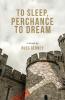 To Sleep Perchance to Dream