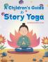 A Children's Guide to Story Yoga