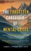 The Forgotten Caregiver of Mental Crisis
