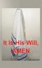 It Is His Will AMEN