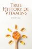 TRUE HISTORY OF VITAMINS