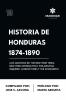 Historia de Honduras 1874-1890 (Los Archivos de