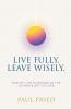 Live Fully. Leave Wisely.