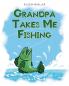 Grandpa Takes Me Fishing