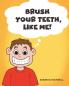 Brush Your Teeth Like Me!