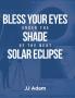 Bless Your Eyes under the Shade of the Next Solar Eclipse