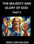 The Majesty and Glory of God (Part 5)- A Theological Expedition the Pursuit of Divine Revelation and Truth based on the Holy Bible Unfolding the Character of God in Scripture
