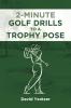 2 Minute Golf Drills to a Trophy Pose