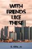 With Friends Like These