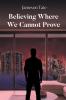Believing Where We Cannot Prove