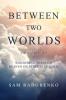 Between Two Worlds Volume II