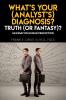 What's Your (Analyst's) Diagnosis? Truth (Or Fantasy)?