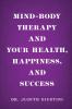 Mind-Body Therapy and Your Health Happiness and Success