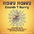Hairy Harry Couldn't Hurry