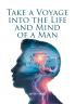 Take a Voyage into the Life and Mind of a Man