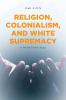 Religion Colonialism and White Supremacy