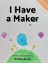I Have a Maker
