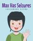 Max Has Seizures