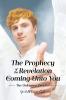 The Prophecy of the Revelation is Coming Unto You